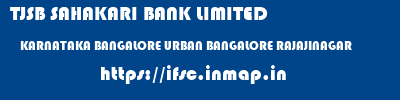TJSB SAHAKARI BANK LIMITED  KARNATAKA BANGALORE URBAN BANGALORE RAJAJINAGAR  ifsc code